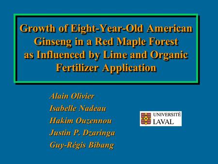 Growth of Eight-Year-Old American Ginseng in a Red Maple Forest as Influenced by Lime and Organic Fertilizer Application Alain Olivier Isabelle Nadeau.