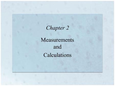 Chapter 2 Measurements and Calculations.