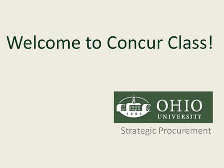 Welcome to Concur Class! Strategic Procurement. Table of Contents 1.PoliciesPolicies 2.Tips – Helpful HintsTips – Helpful Hints 3.Important InformationImportant.