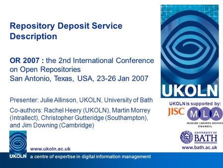 Repository Deposit Service Description OR 2007 : the 2nd International Conference on Open Repositories San Antonio, Texas, USA, 23-26 Jan 2007 Presenter: