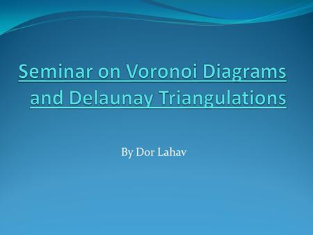 By Dor Lahav. Overview Straight Skeletons Convex Polygons Constrained Voronoi diagrams and Delauney triangulations.