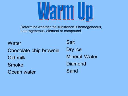 Warm Up Salt Water Dry ice Chocolate chip brownie Mineral Water