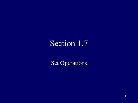 1 Section 1.7 Set Operations. 2 Union The union of 2 sets A and B is the set containing elements found either in A, or in B, or in both The denotation.