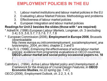 EMPLOYMENT POLICIES IN THE EU 1.Labour market institutions and labour market policies in the EU 2.Evaluating Labour Market Policies: Methodology and problems.