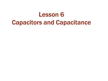 Lesson 6 Capacitors and Capacitance