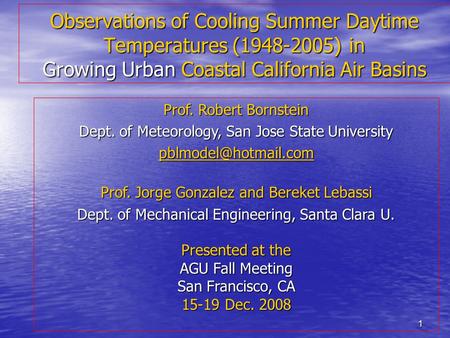 1 Observations of Cooling Summer Daytime Temperatures (1948-2005) in Growing Urban Coastal California Air Basins Prof. Robert Bornstein Dept. of Meteorology,