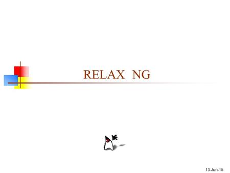 13-Jun-15 RELAX NG. 2 Caveat I did not have a RELAX NG validator when I wrote these slides. Therefore, if an example appears to be wrong, it probably.