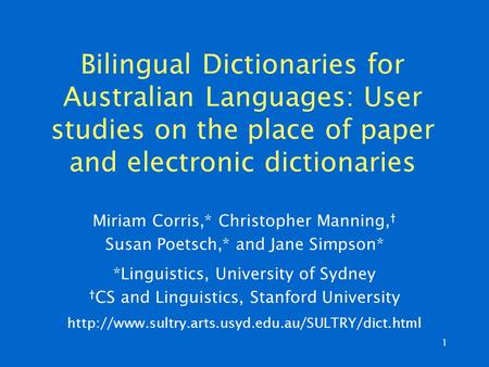 1 Bilingual Dictionaries for Australian Languages: User studies on the place of paper and electronic dictionaries Miriam Corris,* Christopher Manning,