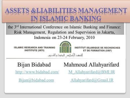 Bijan BidabadMahmoud Allahyarifard the 3 rd International Conference on Islamic Banking and Finance: Risk Management, Regulation and Supervision in Jakarta,