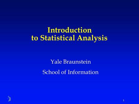 1 Introduction to Statistical Analysis Yale Braunstein School of Information.