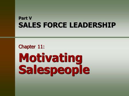 Part V SALES FORCE LEADERSHIP Chapter 11: Motivating Salespeople.