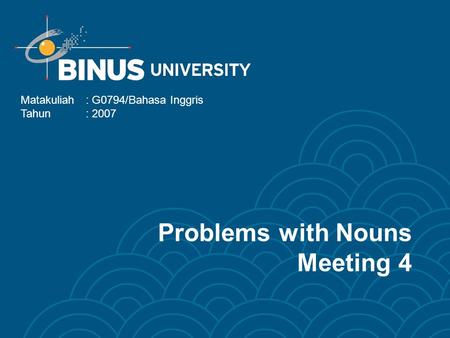 Problems with Nouns Meeting 4 Matakuliah: G0794/Bahasa Inggris Tahun: 2007.