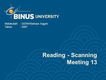 Reading - Scanning Meeting 13 Matakuliah: G0794/Bahasa Inggris Tahun: 2007.