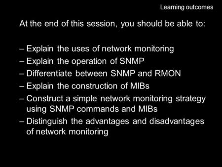 Dr Alejandra Flores-Mosri Network Monitoring Internet Management & Security 06 Learning outcomes At the end of this session, you should be able to: –Explain.