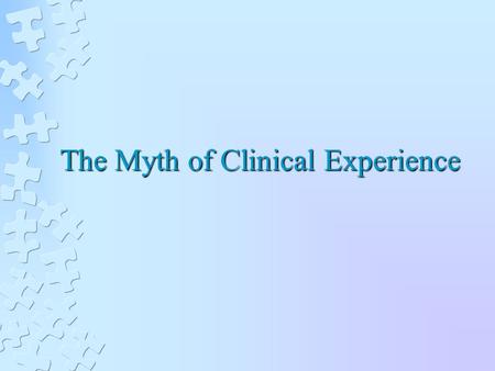 The Myth of Clinical Experience. Clinical Psychology Common beliefs Childhood experiences are important in shaping who we are as adults Low self-esteem.