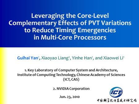 1 Leveraging the Core-Level Complementary Effects of PVT Variations to Reduce Timing Emergencies in Multi-Core Processors Guihai Yan 1, Xiaoyao Liang 2,