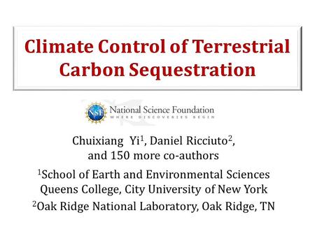 Chuixiang Yi 1, Daniel Ricciuto 2, and 150 more co-authors 1 School of Earth and Environmental Sciences Queens College, City University of New York 2 Oak.