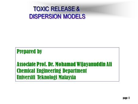 page 0 Prepared by Associate Prof. Dr. Mohamad Wijayanuddin Ali Chemical Engineering Department Universiti Teknologi Malaysia.