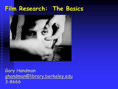 Film Research: The Basics Gary Handman 3-8666.