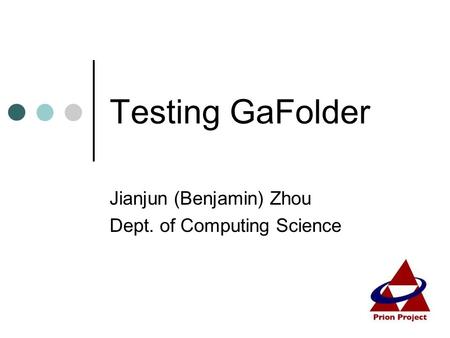 Testing GaFolder Jianjun (Benjamin) Zhou Dept. of Computing Science.