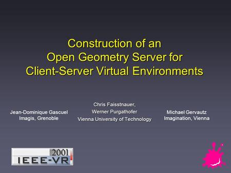 Construction of an Open Geometry Server for Client-Server Virtual Environments Chris Faisstnauer, Werner Purgathofer Vienna University of Technology Jean-Dominique.