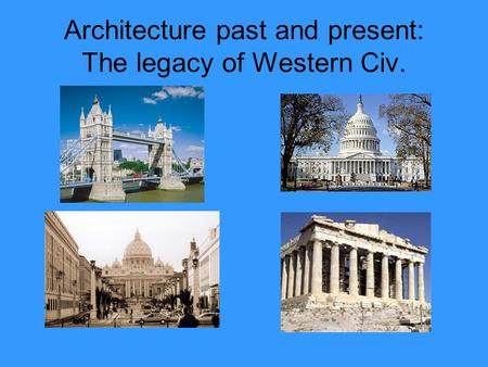 Architecture past and present: The legacy of Western Civ.