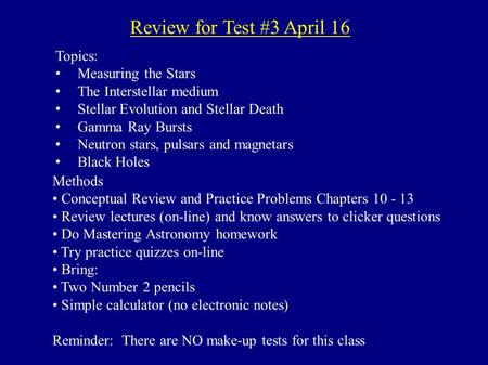 Review for Test #3 April 16 Topics: Measuring the Stars The Interstellar medium Stellar Evolution and Stellar Death Gamma Ray Bursts Neutron stars, pulsars.