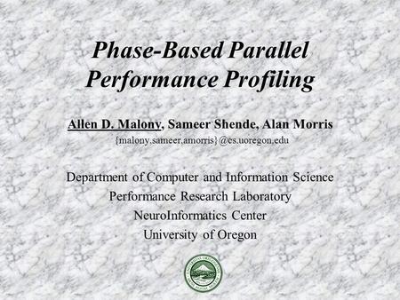 Allen D. Malony, Sameer Shende, Alan Morris Department of Computer and Information Science Performance Research.