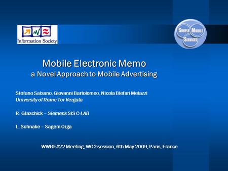 Mobile Electronic Memo a Novel Approach to Mobile Advertising Stefano Salsano, Giovanni Bartolomeo, Nicola Blefari Melazzi University of Rome Tor Vergata.