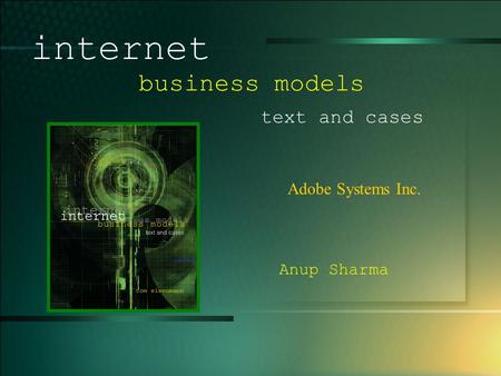 © 2005 UMFK. 1-1 Adobe Systems Inc. internet business models text and cases Anup Sharma.