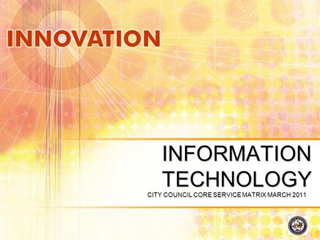 1 INFORMATION TECHNOLOGY CITY COUNCIL CORE SERVICE MATRIX MARCH 2011.