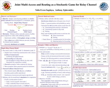 Joint Multi-Access and Routing as a Stochastic Game for Relay Channel Yalin Evren Sagduyu, Anthony Ephremides Objective and Motivation * Objective: Analyze.