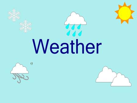 Weather. North Carolina Standard Course of Study: Kindergarten Science Goal 2 - The learner will make observations and build an understanding of weather.