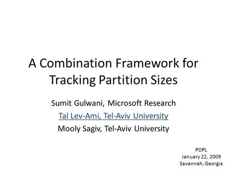 A Combination Framework for Tracking Partition Sizes Sumit Gulwani, Microsoft Research Tal Lev-Ami, Tel-Aviv University Mooly Sagiv, Tel-Aviv University.