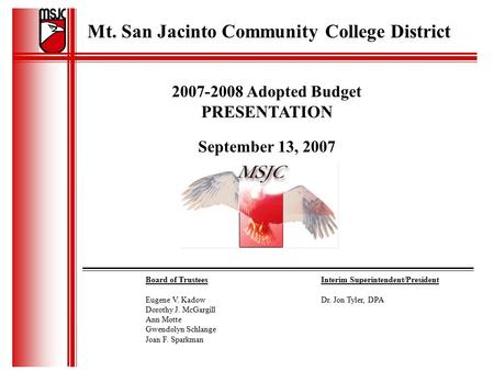 Mt. San Jacinto Community College District Board of Trustees Eugene V. Kadow Dorothy J. McGargill Ann Motte Gwendolyn Schlange Joan F. Sparkman Interim.