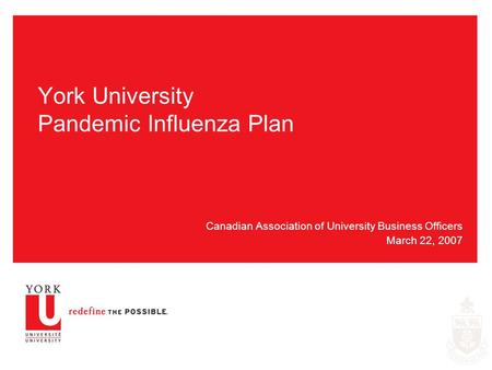 York University Pandemic Influenza Plan Canadian Association of University Business Officers March 22, 2007.