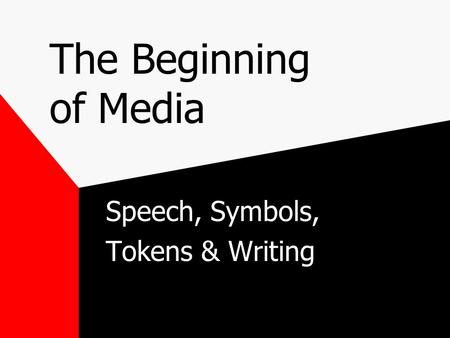 The Beginning of Media Speech, Symbols, Tokens & Writing.