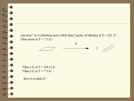  G  r (T) = -RTlnK  G  r (T) =  H  r (T) -  S  r (T) How do we evaluate  H  r (T) ? How do we evaluate  S  r (T) ?