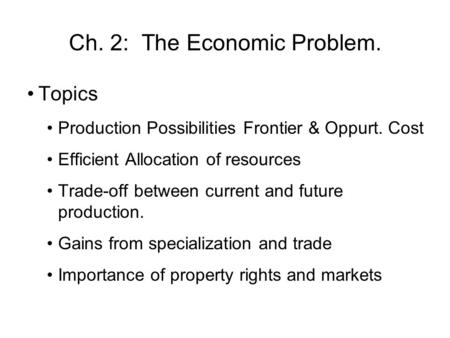 Ch. 2: The Economic Problem.