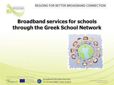 Broadband Education Services, 11-12 June 2009, Crete, Greece Broadband services for schools through the Greek School Network.