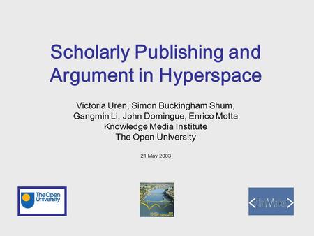 Victoria Uren, Simon Buckingham Shum, Gangmin Li, John Domingue, Enrico Motta Knowledge Media Institute The Open University 21 May 2003 Scholarly Publishing.