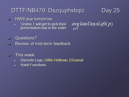 HW6 due tomorrow Teams T will get to pick their presentation day in the order Teams T will get to pick their presentation day in the orderQuestions? Review.