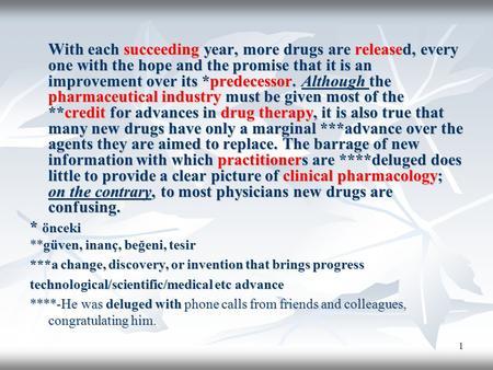 1 With each succeeding year, more drugs are released, every one with the hope and the promise that it is an improvement over its *predecessor. Although.