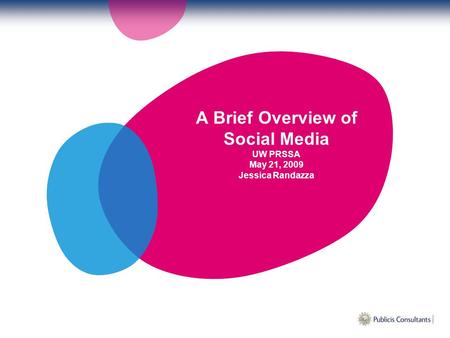 A Brief Overview of Social Media UW PRSSA May 21, 2009 Jessica Randazza.