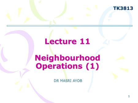 Lecture 11 Neighbourhood Operations (1)