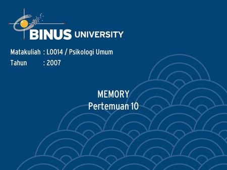 MEMORY Pertemuan 10 Matakuliah: L0014 / Psikologi Umum Tahun: 2007.