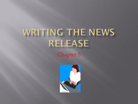 Chapter 5.  The basic news release is considered the backbone of almost every publicity plan.  But there are obstacles and challenges to getting the.