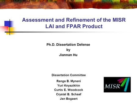 Dissertation Committee Ranga B. Myneni Yuri Knyazikhin Curtis E. Woodcock Crystal B. Schaaf Jan Bogaert Ph.D. Dissertation Defense by Jiannan Hu Assessment.