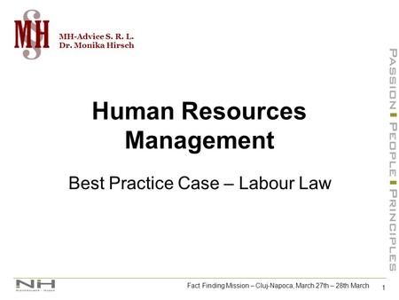 1 Fact Finding Mission – Cluj-Napoca, March 27th – 28th March MH-Advice S. R. L. Dr. Monika Hirsch Human Resources Management Best Practice Case – Labour.