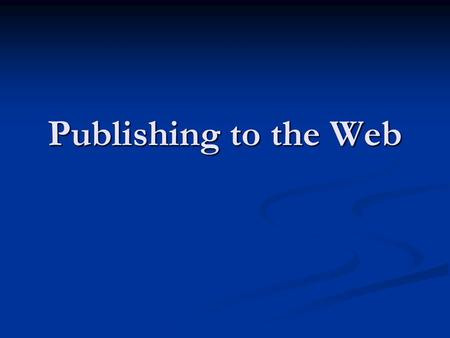 Publishing to the Web. Assignment 3 – Make your own HTML page You will need to: You will need to: Write an HTML page with a plain text editor such as.